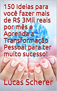 Livro 150 Ideias para você fazer mais de R$ 3Mil reais por mês e Aprenda a Transformação Pessoal para ter muito sucesso!