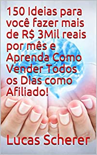 150 Ideias para você fazer mais de R$ 3Mil reais por mês e Aprenda Como Vender Todos os Dias como Afiliado!