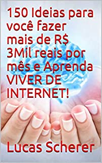 Livro 150 Ideias para você fazer mais de R$ 3Mil reais por mês e Aprenda VIVER DE INTERNET!