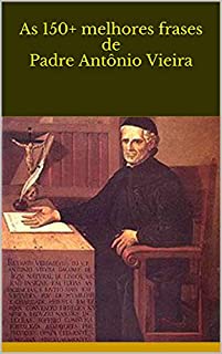 Livro As 150+ melhores frases de Padre Antônio Vieira