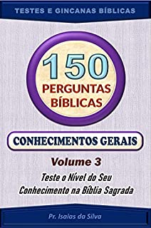 Livro 150 Perguntas da Bíblia - Volume 3: Conhecimentos Gerais - Antigo e Novo Testamentos (Perguntas Bíblicas e Gincanas Bíblicas)