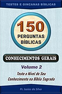 Livro 150 Perguntas Bíblicas - Volume 02: Conhecimentos Gerais - Antigo e Novo Testamentos (Perguntas Bíblicas e Gincanas Bíblicas)