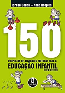 150 Propostas de Atividades Motoras para a Educação Infantil de 3 a 6 anos