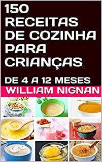 Livro 150 RECEITAS DE COZINHA PARA CRIANÇAS : DE 4 A 12 MESES