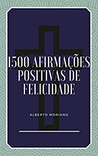 Livro 1500 AFIRMAÇÕES POSITIVAS DE FELICIDADE