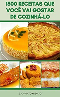 Livro 1500 Receitas Que Você Vai Gostar De Cozinhá-Lo : Receitas De Festa, Receitas De Chocolate - Favoritos Da Família, Refeições Em Minutos, Receitas De Churrascos E Grelhados, Cozimento, Sem Glúten