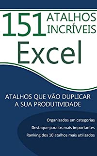 Livro 151 Atalhos Incríveis para Excel: Atalhos Que Vão Duplicar a Sua Produtividade