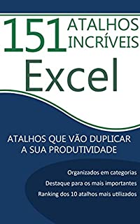 151 Atalhos Incríveis para Excel: Atalhos Que Vão Duplicar a Sua Produtividade