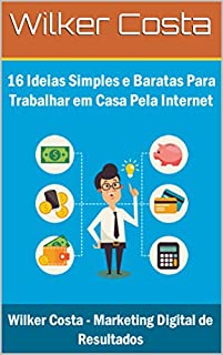 Livro 16 Ideias Simples e Baratas Para Trabalhar em Casa Pela Internet