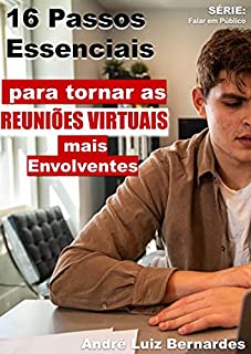 Livro 16 Passos Essenciais para tornar as Reuniões Virtuais mais Envolventes (FALAR EM PÚBLICO)