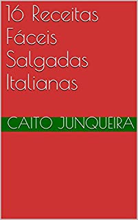 Livro 16 Receitas Fáceis Salgadas Italianas (Banquete Fácil Livro 14)