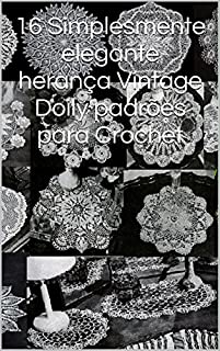Livro 16 Simplesmente elegante herança Vintage Doily padrões para Crochet