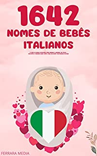 Livro 1642 Nomes de bebês italianos – O livro de nomes populares para meninos e meninas, na Itália – Encontre o primeiro nome certo, para seu bebê! (Portuguese Edition)