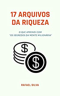 Livro 17 ARQUIVOS DA RIQUEZA: O QUE APRENDI COM "OS SEGREDOS DA MENTE MILIONÁRIA"