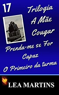 Livro 17 – Trilogia A Mãe Cougar - Prenda-me se For Capaz - O Primeiro da turma