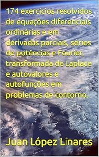 174 exercícios resolvidos de equações diferenciais ordinárias e em derivadas parciais, séries de potências e Fourier, transformada de Laplace e autovalores ... de contorno. (Cálculo IV FZEA USP)