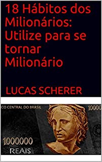 Livro 18 Hábitos dos Milionários: Utilize para se tornar Milionário