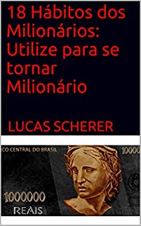 18 Hábitos dos Milionários: Utilize para se tornar Milionário