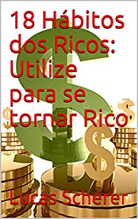 Livro 18 Hábitos dos Ricos: Utilize para se tornar Rico