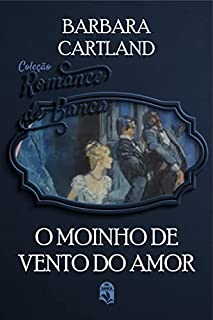 Livro 18. O moinho de vento do amor (Coleção Romance de Banca)