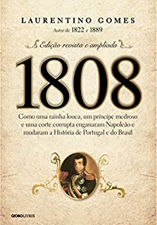 Livro 1808: Como uma rainha louca, um príncipe medroso e uma corte corrupta enganaram Napoleão e mudaram a História de Portugal e do Brasil