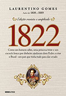 Livro 1822: Como um homem sábio, uma princesa triste e um escocês louco por dinheiro ajudaram dom Pedro a criar o Brasil - um país que tinha tudo para dar errado
