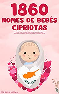 Livro 1860 Nomes de bebês cipriotas – O livro de nomes populares para meninos e meninas, no Chipre – Encontre o primeiro nome certo, para seu bebê! (Portuguese Edition)