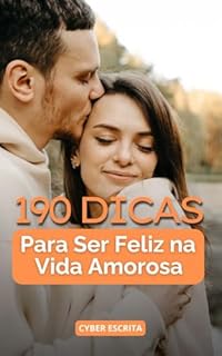 Livro 190 Dicas para Ser Feliz na Vida Amorosa: Estratégias Práticas para Construir Relacionamentos Saudáveis, Fortalecer a Conexão e Encontrar a Felicidade a Dois. (Desenvolvimento Pessoal Livro 9)
