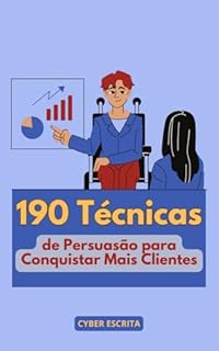 Livro 190 Técnicas de Persuasão para Conquistar Mais Clientes: Estratégias Infalíveis de Persuasão para Vender Muito Mais... (Negócios Livro 7)