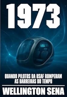 Livro 1973: Quando Pilotos da USAF Romperam as Barreiras do Tempo