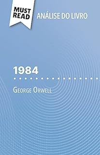 Livro 1984 de George Orwell (Análise do livro): Análise completa e resumo pormenorizado do trabalho