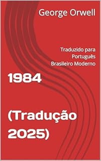 Livro 1984 - Traduzido para Português Brasileiro Moderno : (Tradução 2025) (Clássicos em Português Brasileiro Moderno)