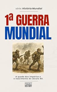 Livro 1ª GUERRA MUNDIAL: A queda dos impérios e o nascimento do século XX. (História Mundial)