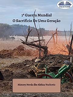 Livro 1ª Guerra Mundial: O Sacrifício De Uma Geração