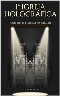 Livro 1ª IGREJA HOLOGRÁFICA : [Santa Jaci Da Conceição] (AGRESTE/TUPINI/PUNK)