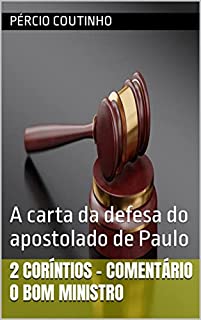 Livro 2 Coríntios - Comentário O Bom Ministro: A carta da defesa do apostolado de Paulo