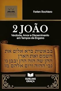 Livro 2 JOÃO: Verdade, Amor e Discernimento em Tempos de Engano (Comentários da Bíblia)