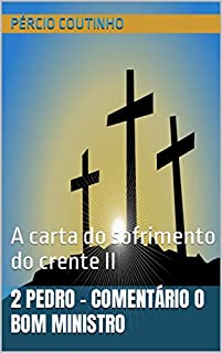Livro 2 Pedro - Comentário O Bom Ministro: A carta do sofrimento do crente II