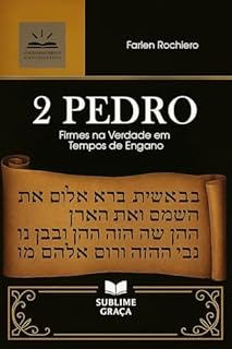 Livro 2 PEDRO: Firmes na Verdade em Tempos de Engano (Comentários da Bíblia)