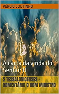 Livro 2 Tessalonicenses - Comentário O Bom Ministro: A carta da vinda do Senhor II