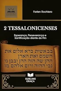 Livro 2 TESSALONICENSES: Esperança, Perseverança e Santificação diante do Fim (Comentários da Bíblia)