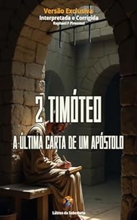 Livro 2 Timóteo: A Última Carta de um Apóstolo