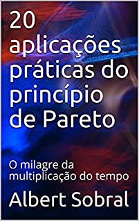 Livro 20 aplicações práticas do princípio de Pareto: O milagre da multiplicação do tempo
