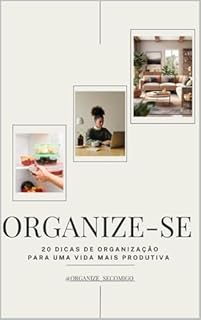20 dicas para uma vida mais produtiva : Dicas simples e práticas para quem tem uma vida corrida (Organize-se Comigo CASA)
