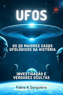 Livro Os 20 Maiores Casos Ufológicos da História: Investigação e Verdades Ocultas