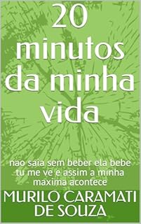 Livro 20 minutos da minha vida : nao saia sem beber ela bebe tu me ve e assim a minha maxima acontece