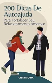 Livro 200 Dicas De Autoajuda Para Fortalecer Seu Relacionamento Amoroso: Transforme Seu Relacionamento com Práticas Simples para Mais Amor, Confiança e Felicidade (Autoajuda e Saúde Livro 18)
