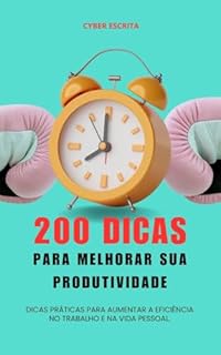 Livro 200 Dicas para Melhorar sua Produtividade : Dicas práticas para aumentar a eficiência no trabalho e na vida pessoal. (Desenvolvimento Pessoal Livro 20)