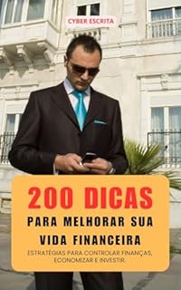 Livro 200 Dicas para Melhorar sua Vida Financeira : Estratégias para controlar finanças, economizar e investir. (Negócios Livro 12)