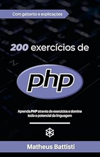Livro 200 Exercícios PHP: Aprenda PHP com exercícios e evolua na linguagem: Domine todos os recursos de PHP resolvendo mais de 200 exercícios com gabarito